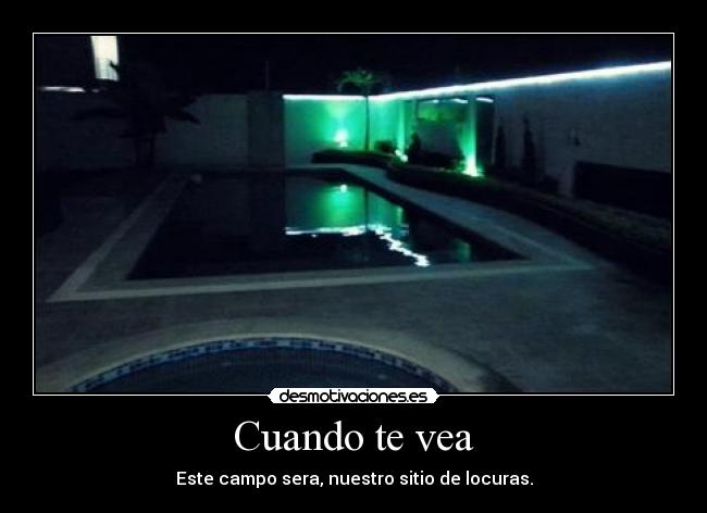 Cuando te vea - Este campo sera, nuestro sitio de locuras.