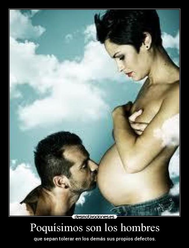 Poquísimos son los hombres - que sepan tolerar en los demás sus propios defectos.