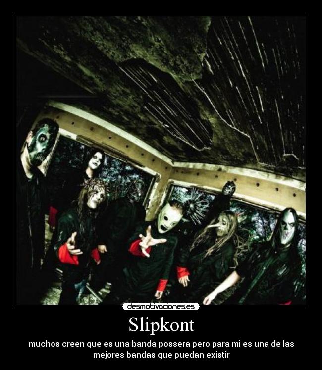 Slipkont - muchos creen que es una banda possera pero para mi es una de las
mejores bandas que puedan existir