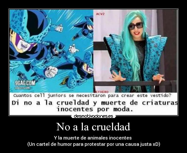 No a la crueldad - Y la muerte de animales inocentes
(Un cartel de humor para protestar por una causa justa xD)