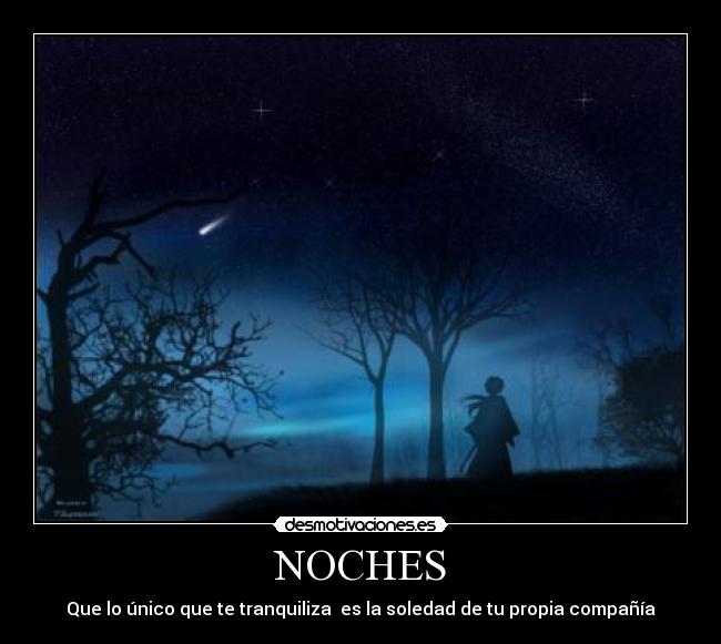 NOCHES - Que lo único que te tranquiliza es la soledad de tu propia compañía