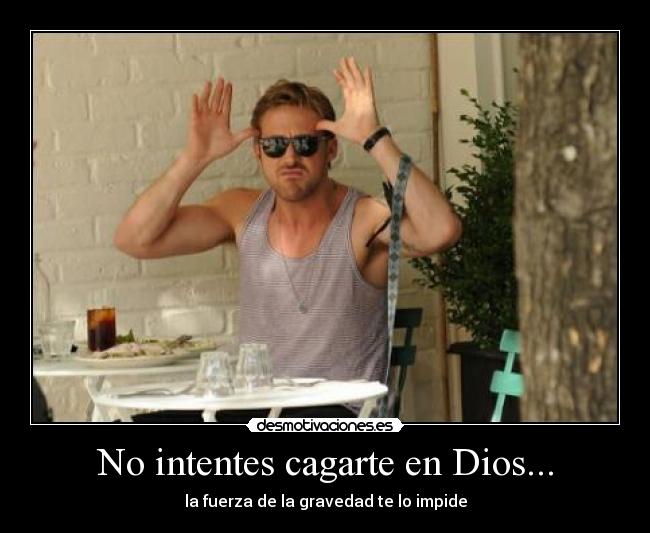 No intentes cagarte en Dios... - 