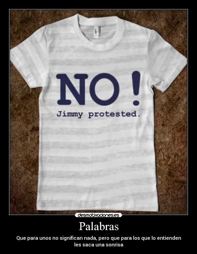 Palabras - Que para unos no significan nada, pero que para los que lo entienden
les saca una sonrisa