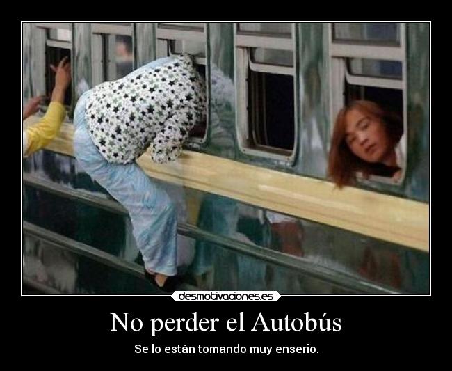 No perder el Autobús - Se lo están tomando muy enserio.