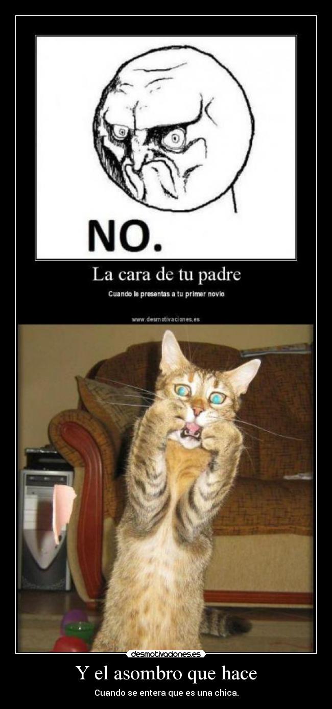 Y el asombro que hace - Cuando se entera que es una chica.