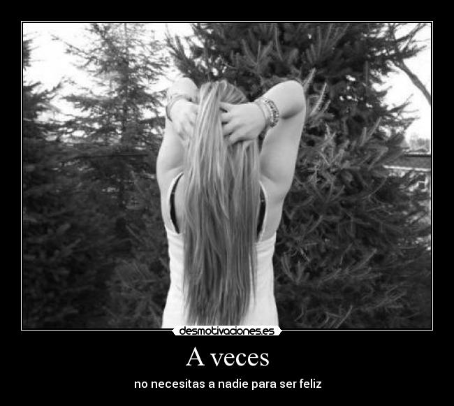 A veces - no necesitas a nadie para ser feliz