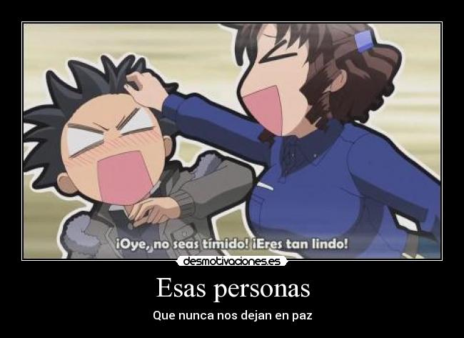 Esas personas - Que nunca nos dejan en paz