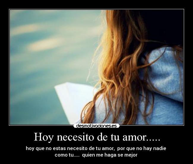 Hoy necesito de tu amor..... -
