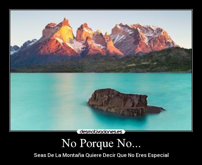 No Porque No... - Seas De La Montaña Quiere Decir Que No Eres Especial