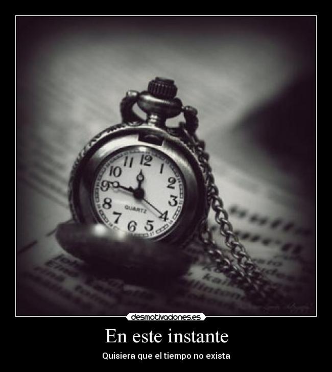 En este instante - Quisiera que el tiempo no exista