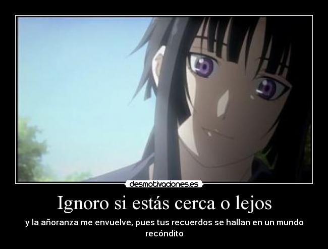 Ignoro si estás cerca o lejos - 