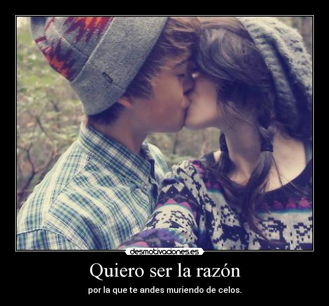 Quiero ser la razón - 