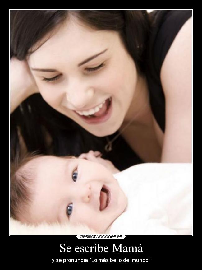 Se escribe Mamá - y se pronuncia Lo más bello del mundo