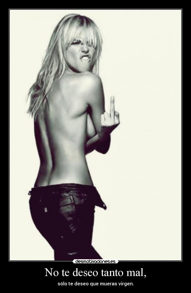 No te deseo tanto mal, - 