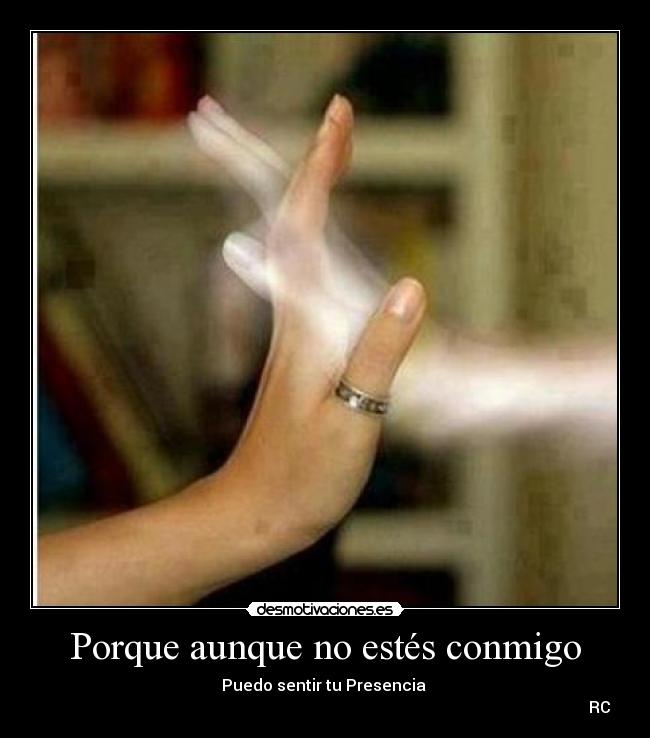 Porque aunque no estés conmigo - Puedo sentir tu Presencia
RC