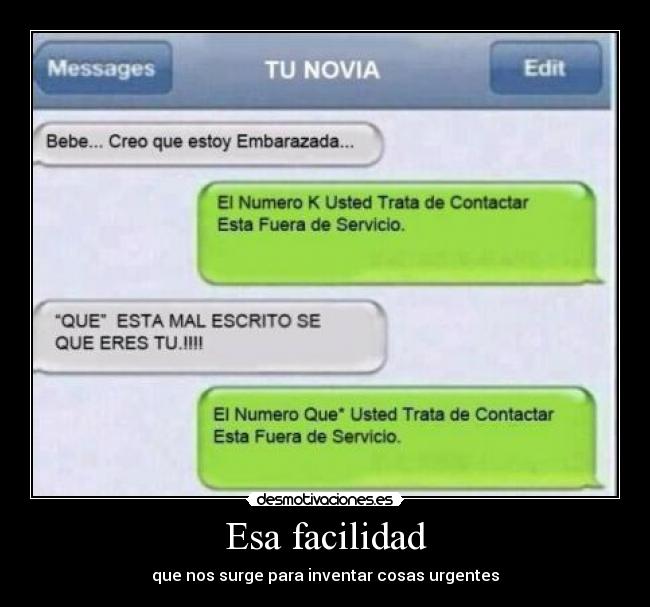 Esa facilidad - que nos surge para inventar cosas urgentes