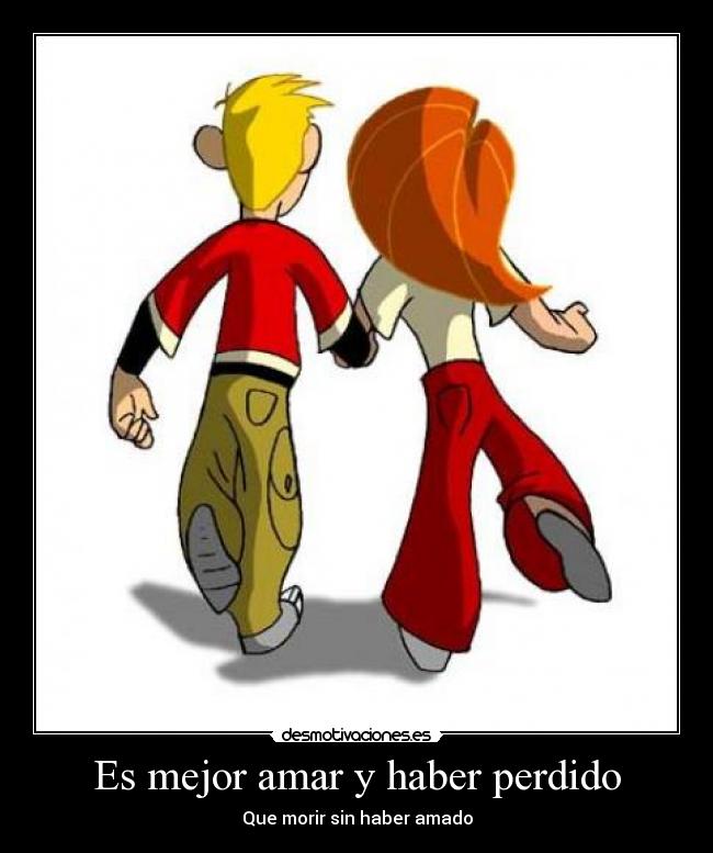 Es mejor amar y haber perdido - Que morir sin haber amado