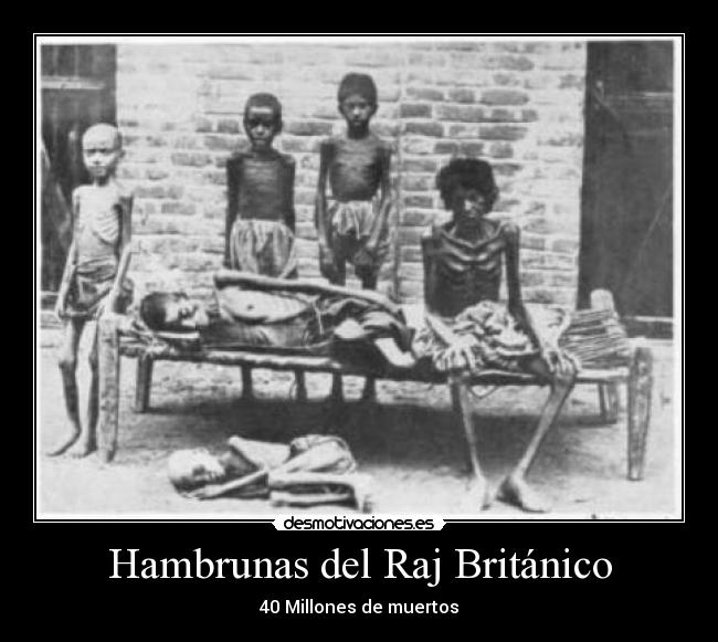 Hambrunas del Raj Británico - 40 Millones de muertos