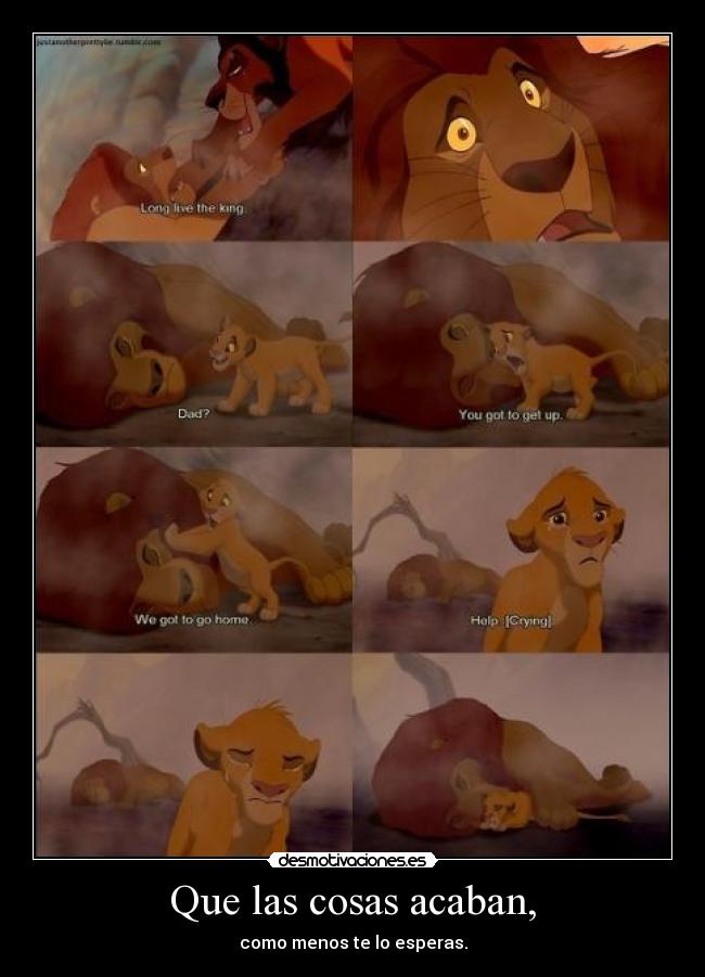 Que las cosas acaban, - como menos te lo esperas.