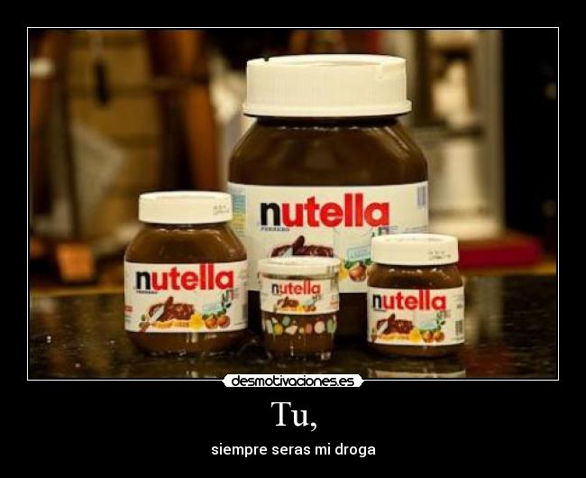 Tu, - siempre seras mi droga