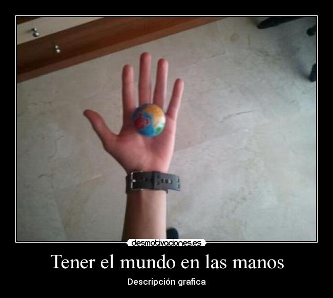 Tener el mundo en las manos - 