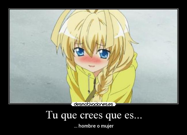 Tu que crees que es... - ... hombre o mujer