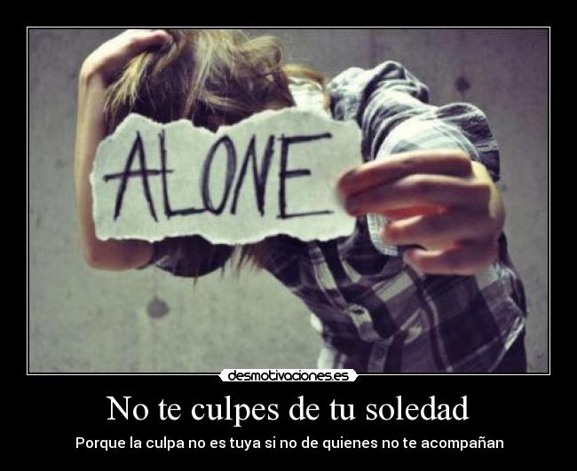No te culpes de tu soledad - 