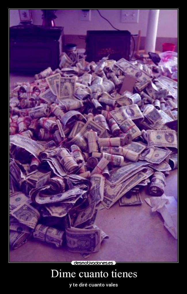 Dime cuanto tienes -