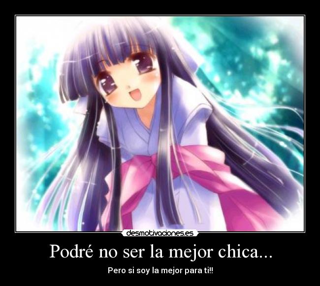 Podré no ser la mejor chica... -