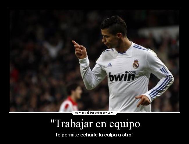 Trabajar en equipo - te permite echarle la culpa a otro