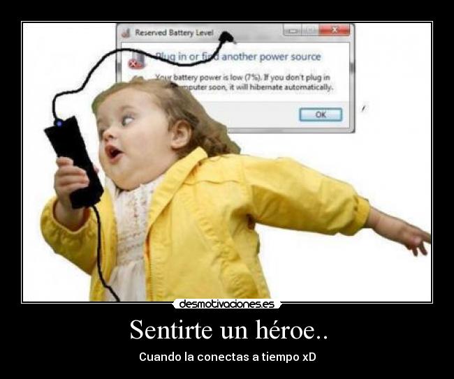 Sentirte un héroe.. -