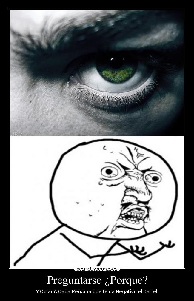 Preguntarse ¿Porque? - Y Odiar A Cada Persona que te da Negativo el Cartel.