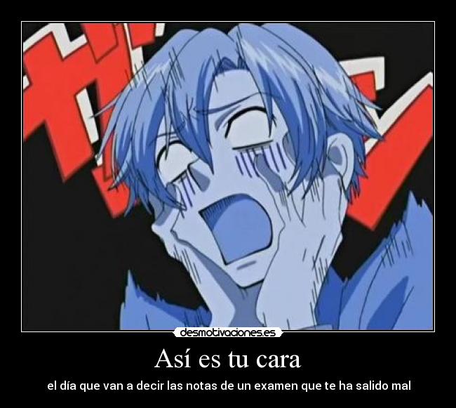 Así es tu cara - el día que van a decir las notas de un examen que te ha salido mal