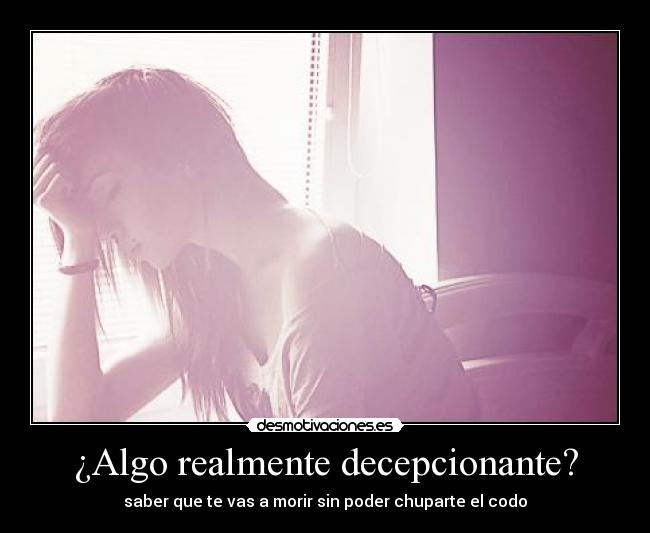 ¿Algo realmente decepcionante? -