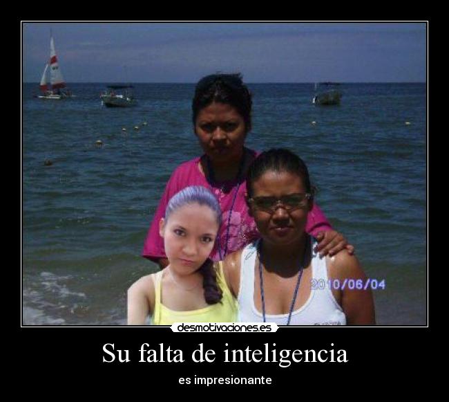 Su falta de inteligencia - es impresionante