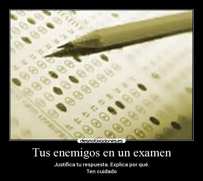 Tus enemigos en un examen - 