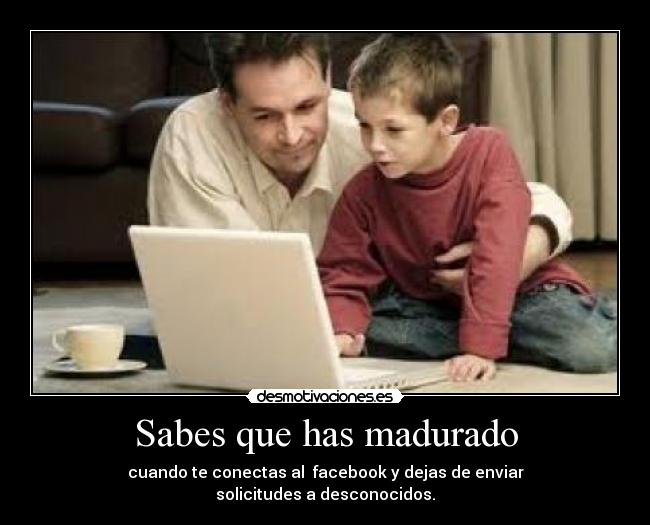 Sabes que has madurado -