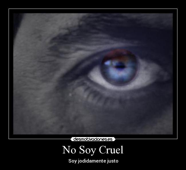 No Soy Cruel - Soy jodidamente justo