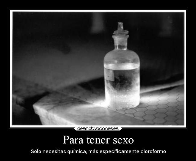 Para tener sexo - Solo necesitas química, más específicamente cloroformo