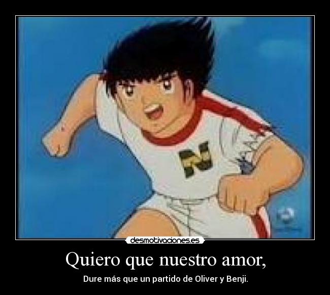 Quiero que nuestro amor, - 