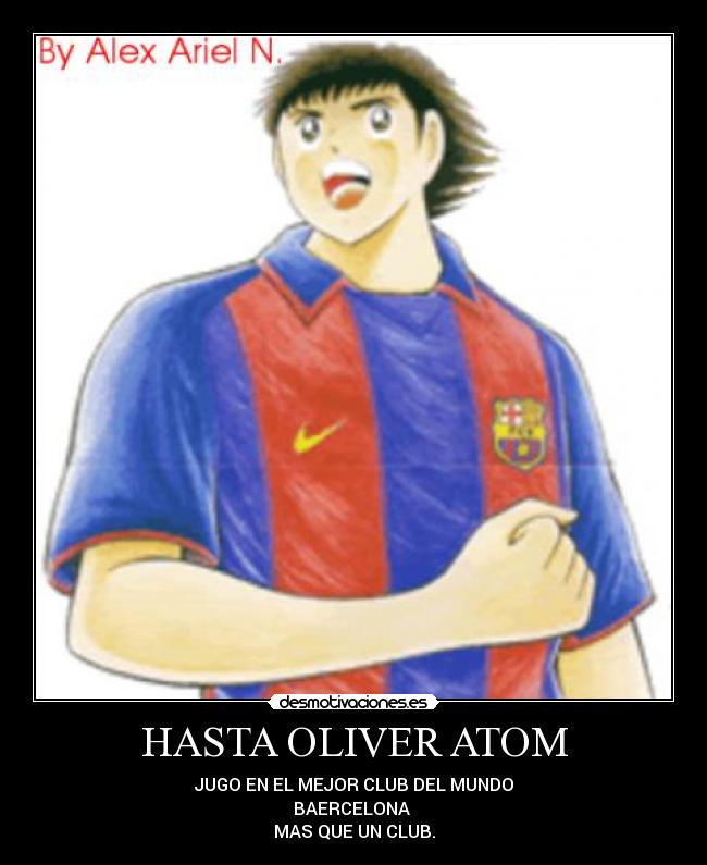 HASTA OLIVER ATOM - JUGO EN EL MEJOR CLUB DEL MUNDO
BAERCELONA
MAS QUE UN CLUB.
