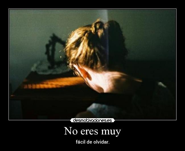 No eres muy -