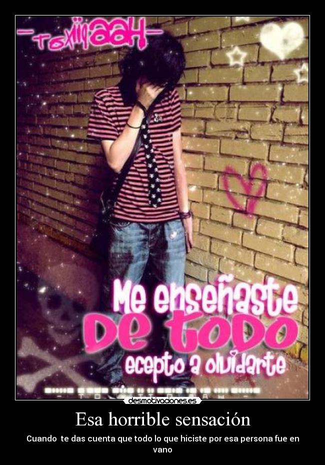 Esa horrible sensación - Cuando te das cuenta que todo lo que hiciste por esa persona fue en vano