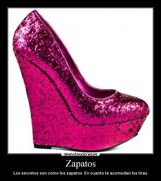 Zapatos - Los secretos son como los zapatos. En cuanto te acomodan los tiras.