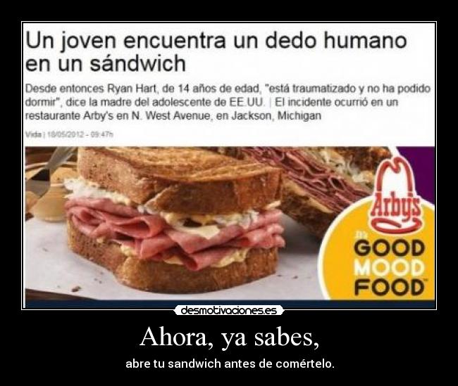 Ahora, ya sabes, - abre tu sandwich antes de comértelo.