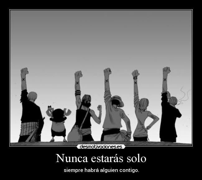 Nunca estarás solo - siempre habrá alguien contigo.