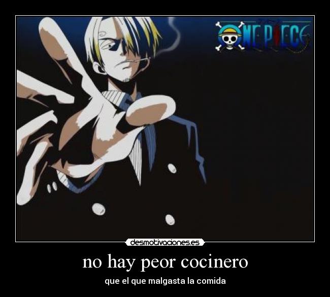no hay peor cocinero - que el que malgasta la comida