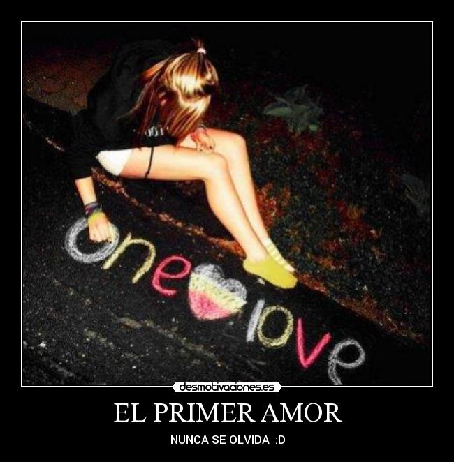 EL PRIMER AMOR - NUNCA SE OLVIDA ♥:D