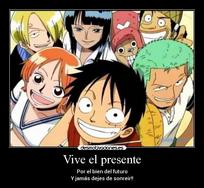 Vive el presente - Por el bien del futuro
Y jamás dejes de sonreir!!