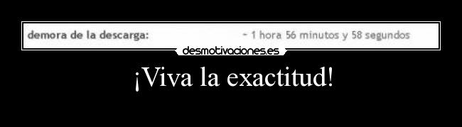 ¡Viva la exactitud! -